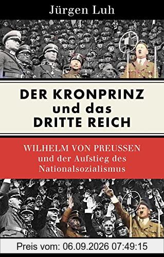 Der Kronprinz und das Dritte Reich: Wilhelm von Preußen und der Aufstieg des Nationalsozialismus (Beck Paperback)