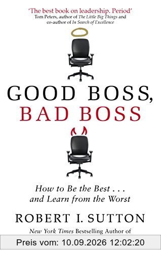 Good Boss, Bad Boss: How to Be the Best... and Learn from the Worst