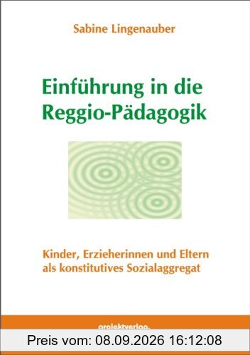 Einführung in die Reggio-Pädagogik: Kinder, Erzieherinnen und Eltern als konstitutives Sozialaggregat