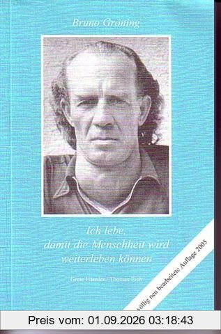 Ich lebe, damit die Menschheit wird weiterleben können. Vollständig neu überarbeitete Auflage: Bruno Gröning. Ich lebe, damit die Menschheit wird weiterleben können