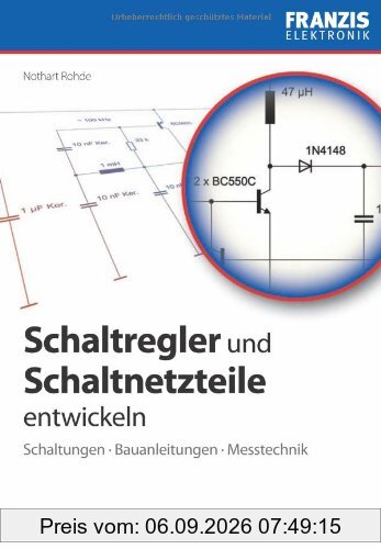 Schaltregler und Schaltnetzteile entwickeln: Schaltungen, Bauanleitungen, Messtechnik
