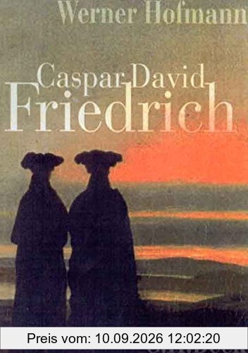 Caspar David Friedrich: Naturwirklichkeit und Kunstwahrheit
