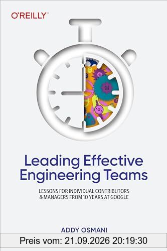 Leading Effective Engineering Teams: Lessons for Individual Contributors and Managers from 10 Years at Google