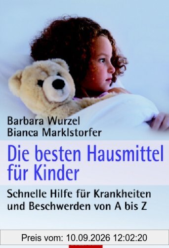 Die besten Hausmittel für Kinder: Schnelle Hilfe für Krankheiten und Beschwerden von A bis Z