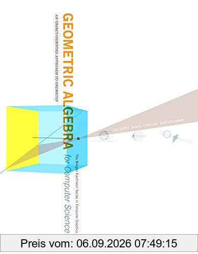 Geometric Algebra for Computer Science (Revised Edition): An Object-Oriented Approach to Geometry (The Morgan Kaufmann Series in Computer Graphics)
