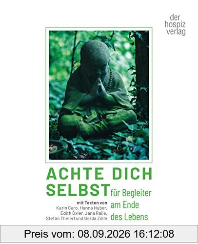 Achte Dich selbst: für Begleiter am Ende des Lebens
