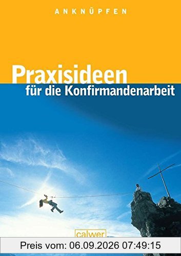Anknüpfen - Praxisideen für die Konfirmandenarbeit