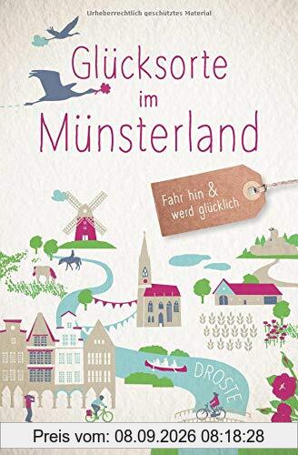 Glücksorte im Münsterland: Fahr hin und werd glücklich