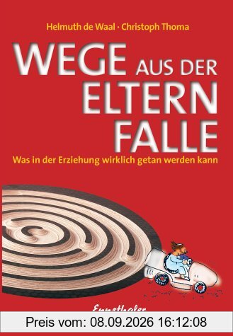 Wege aus der Elternfalle: Was in der Erziehung wirklich getan werden kann