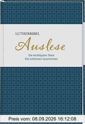 Lutherbibel. Auslese: Die wichtigsten Texte. Die schönsten Geschichten