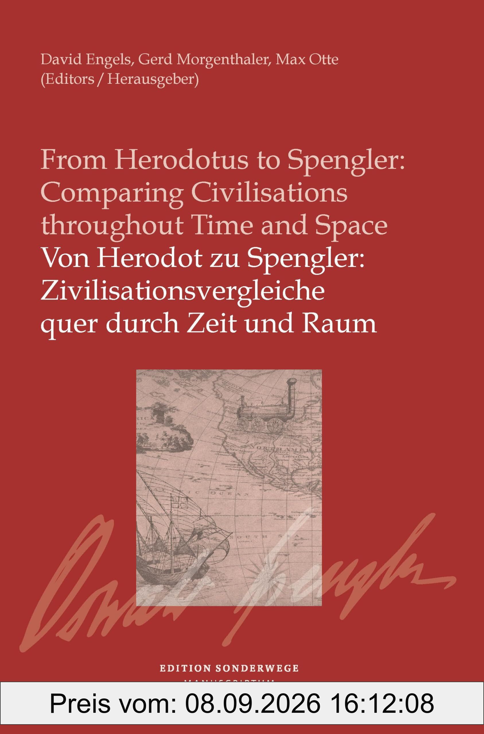 Von Herodot zu Spengler: Zivilisationsvergleiche quer durch Zeit und Raum / From Herodotus to Spengler: Comparing Civilisationsthroughout Time and Space