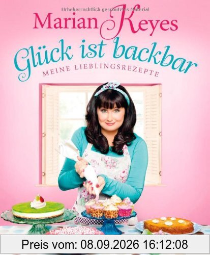 Glück ist backbar: Meine Lieblingsrezepte