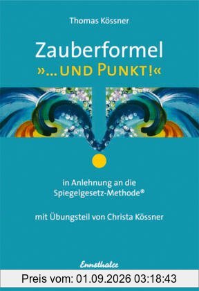 Zauberformel ...Und Punkt!. In Anlehnung an die Spiegelgesetz-Methode. Mit Übungsteil