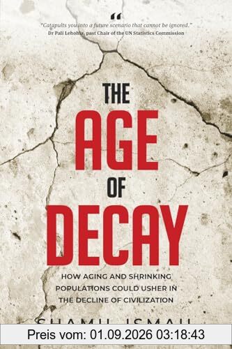 The Age of Decay: How Aging and Shrinking Populations could Usher in the Decline of Civilization