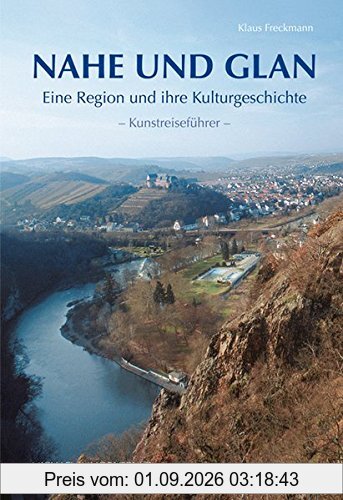 Nahe und Glan: Eine Region und ihre Kulturgeschichte - Kunstreiseführer