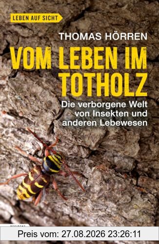 Vom Leben im Totholz: Die verborgene Welt von Insekten und anderen Lebewesen