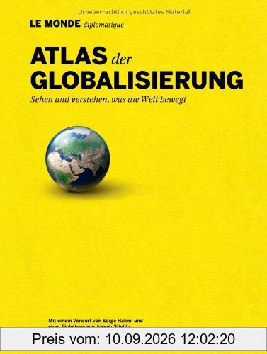 Atlas der Globalisierung: Sehen und verstehen, was die Welt bewegt