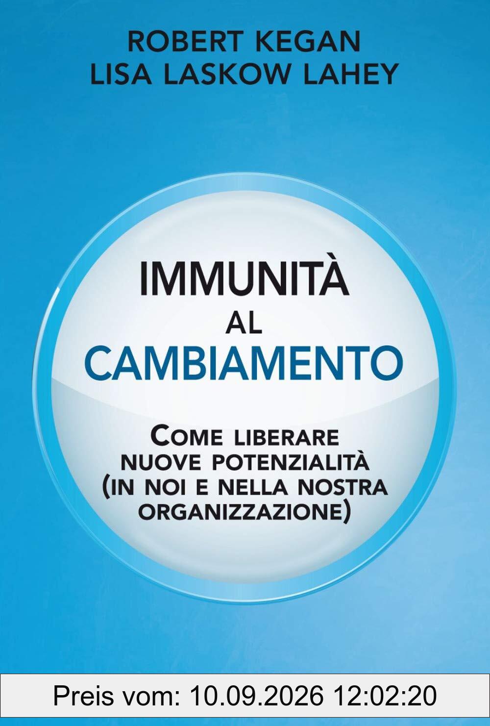 Immunità al cambiamento. Come liberare nuove potenzialità (in noi e nella nostra organizzazione)