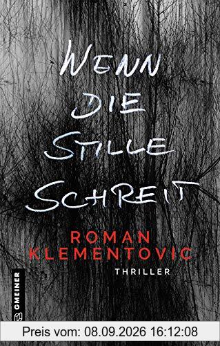 Wenn die Stille schreit: Thriller (Thriller im GMEINER-Verlag) (Thriller von Roman Klementovic)