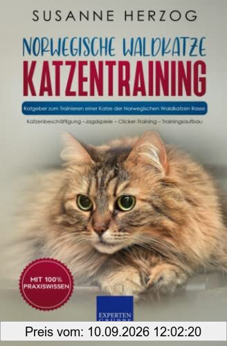 Norwegische Waldkatze Katzentraining - Ratgeber zum Trainieren einer Katze der Norwegischen Waldkatzen Rasse: Katzenbeschäftigung – Jagdspiele – ... (Norwegische Waldkatzen, Band 2)
