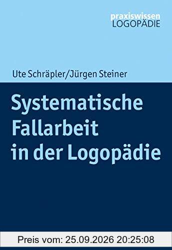 Systematische Fallarbeit in der Logopädie: Grundlagen und Beispiele (Praxiswissen Logopädie)
