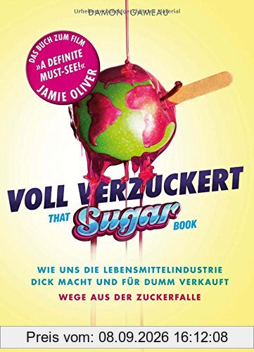 Voll verzuckert - That Sugar Book: Wie uns die Lebensmittelindustrie dick macht und für dumm verkauft. Wege aus der Zuckerfalle (Einzeltitel)