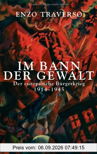 Im Bann der Gewalt: Der europäische Bürgerkrieg 1914 - 1945