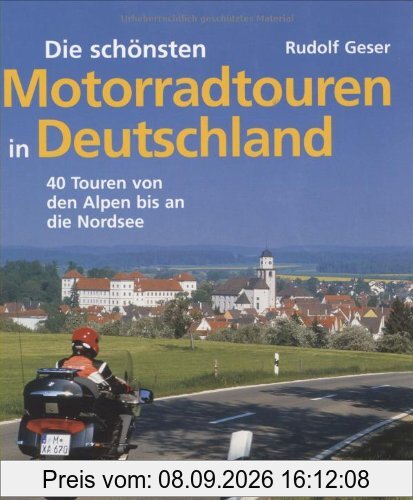 Die schönsten Motorradtouren in Deutschland: 40 Touren von den Alpen bis an die Nordsee