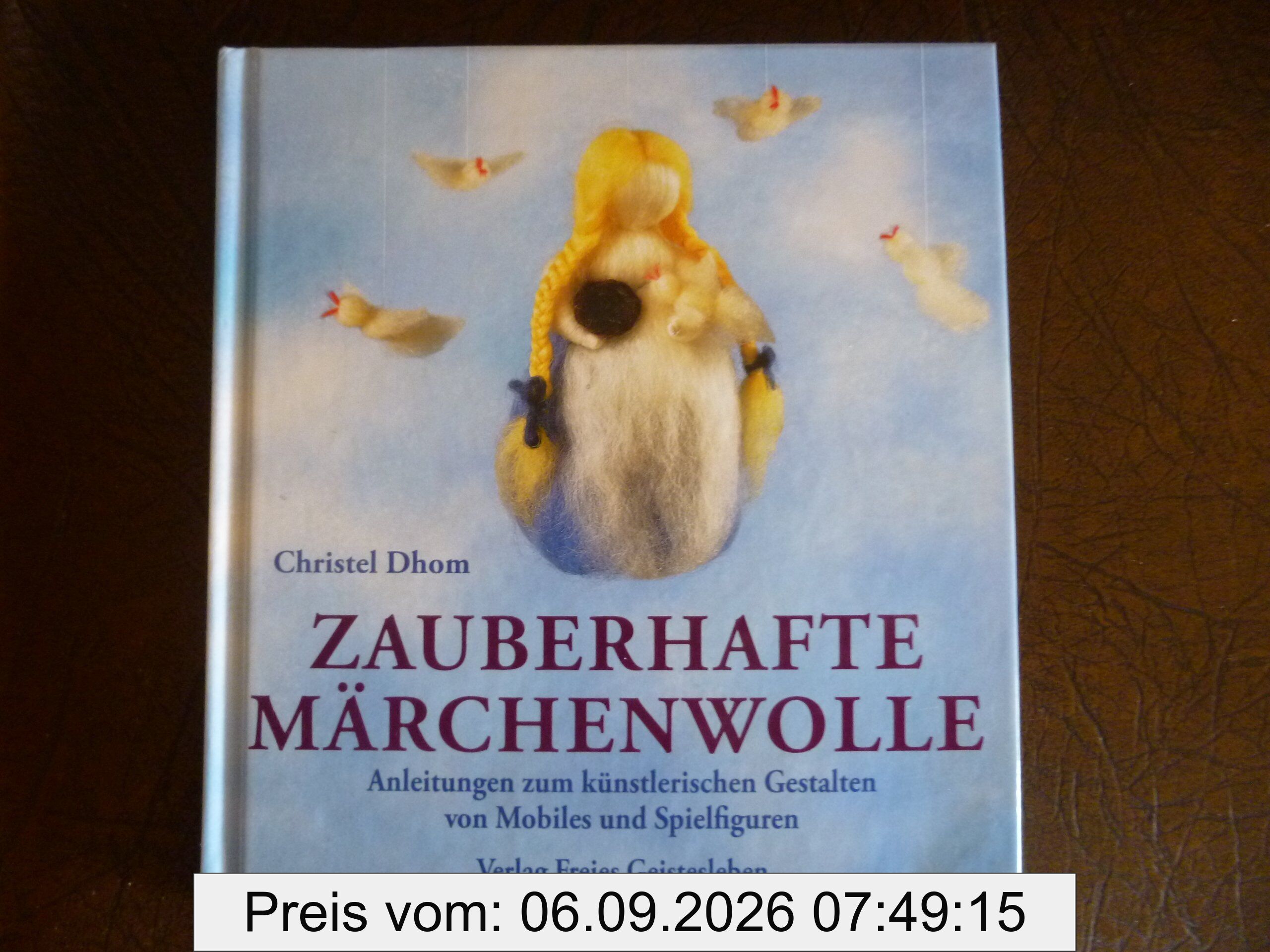 Zauberhafte Märchenwolle: Anleitungen zu künstlerischen Gestalten von Mobiles und Spielfiguren
