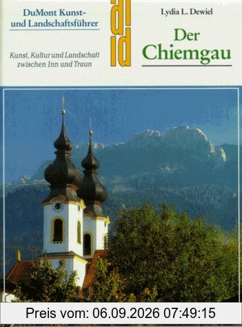 Der Chiemgau. Kunst- und Landschaftsführer. Kunst, Kultur und Landschaft zwischen Inn und Traun