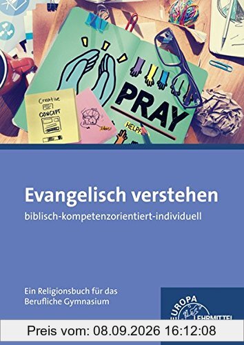 Evangelisch verstehen - Ein Religionsbuch für das berufliche Gymnasium: biblisch - kompetenzorientiert - individuell