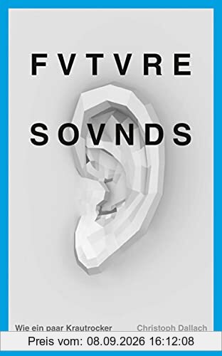 Future Sounds: Wie ein paar Krautrocker die Popwelt revolutionierten (suhrkamp taschenbuch)