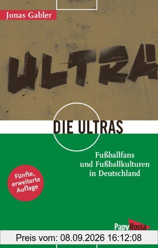 Die Ultras: Fußballfans und Fußballkulturen in Deutschland