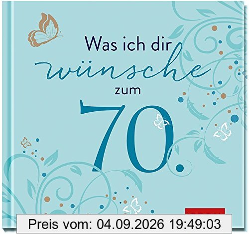 Was ich dir wünsche zum 70. (Runde Geburtstage)
