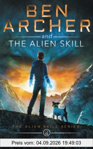 Ben Archer and the Alien Skill: (The Alien Skill Series, Book 2)