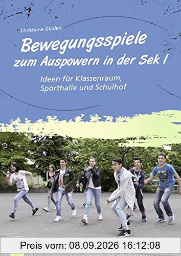 Bewegungsspiele zum Auspowern in der Sek I: Ideen für Klassenraum, Sporthalle und Schulhof