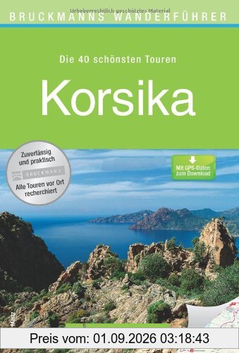 Wanderführer Korsika: Die 40 schönsten Wandertouren auf der Insel der Kontraste, rund um Bastia und Ajaccio, inkl. Wanderkarten und GPS-Daten zum Download (Bruckmanns Wanderführer)