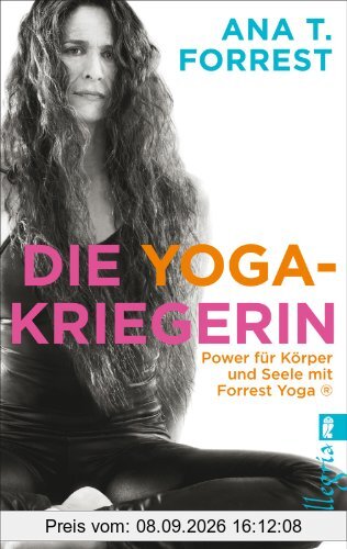 Die Yoga-Kriegerin: Power für Körper und Seele mit Forrest Yoga