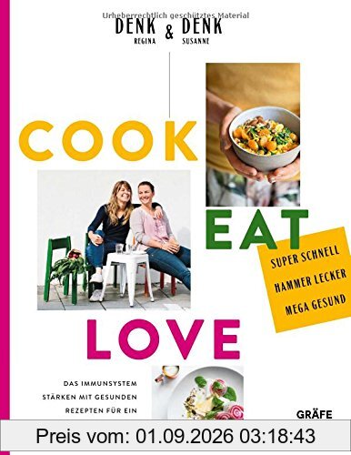 Cook Eat Love: Das Immunsystem stärken mit gesunden Rezepten für ein glückliches Leben (Gräfe und Unzer Einzeltitel)