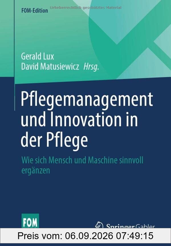 Pflegemanagement und Innovation in der Pflege: Wie sich Mensch und Maschine sinnvoll ergänzen (FOM-Edition)