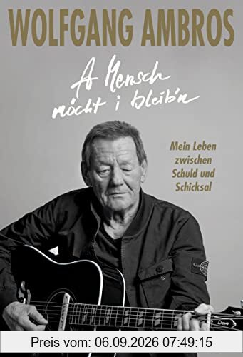 A Mensch möcht i bleib'n: Mein Leben zwischen Schuld und Schicksal