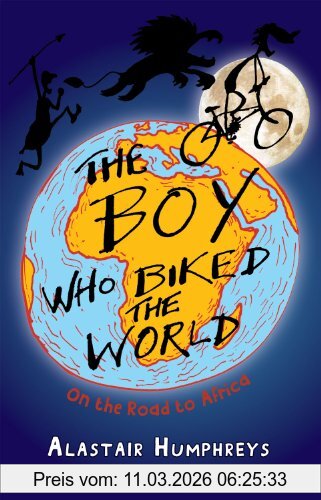 Alastair Humphreys The Boy Who Biked The World, On The Road To Africa