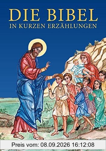 Die Bibel in kurzen Erzählungen: Zur Verwendung für den orthodoxen Religionsunterricht an Volksschulen in Österreich herausgegeben im Auftrag des Orthodoxen Schulamtes in Österreich