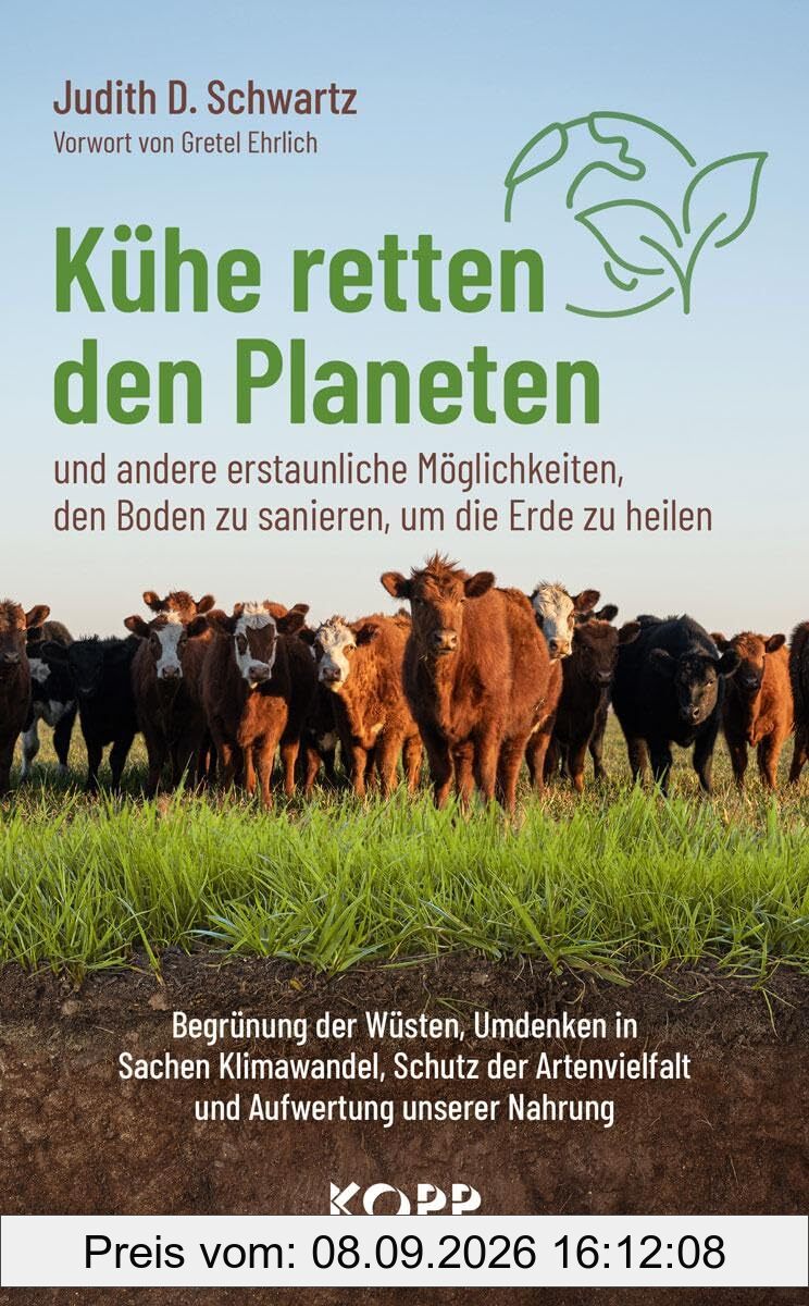 Kühe retten den Planeten: Begrünung der Wüsten, Umdenken in Sachen Klimawandel, Schutz der Artenvielfalt und Aufwertung unserer Nahrung