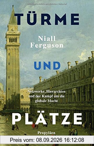 Türme und Plätze: Netzwerke, Hierarchien und der Kampf um die globale Macht