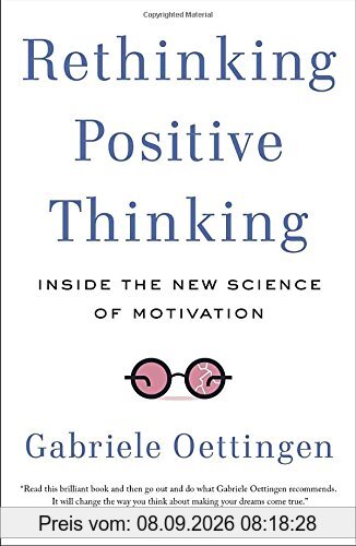 Rethinking Positive Thinking: Inside the New Science of Motivation