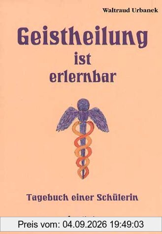 Geistheilung ist erlernbar: Tagebuch einer Schülerin
