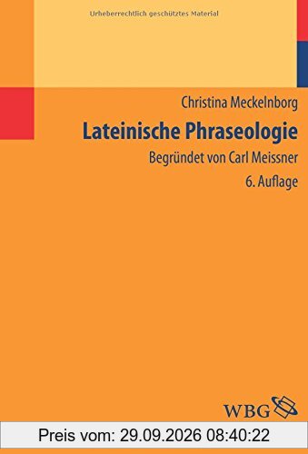 Lateinische Phraseologie: Begründet von Carl Meissner