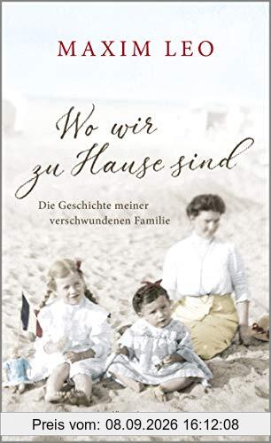 Wo wir zu Hause sind: Die Geschichte meiner verschwundenen Familie