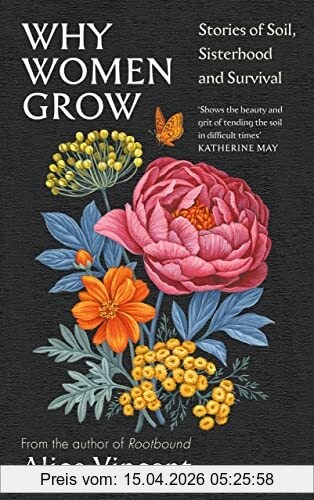Alice Vincent Why Women Grow, Stories Of Soil, Sisterhood And Survival